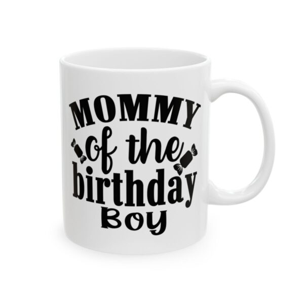 Mommy of the Birthday Boy Birthday Mug – Birthday Gift Coffee Mug – 11oz/15oz Ceramic Mug - 11220_0_right.jpg Mommy of the Birthday Boy Birthday Mug – Birthday Gift Coffee Mug – 11oz/15oz Ceramic Mug