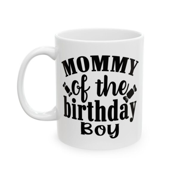 Mommy of the Birthday Boy Birthday Mug – Birthday Gift Coffee Mug – 11oz/15oz Ceramic Mug - 11220_1_left.jpg Mommy of the Birthday Boy Birthday Mug – Birthday Gift Coffee Mug – 11oz/15oz Ceramic Mug