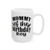 Mommy of the Birthday Boy Birthday Mug – Birthday Gift Coffee Mug – 11oz/15oz Ceramic Mug - 11220_2_right.jpg Mommy of the Birthday Boy Birthday Mug – Birthday Gift Coffee Mug – 11oz/15oz Ceramic Mug