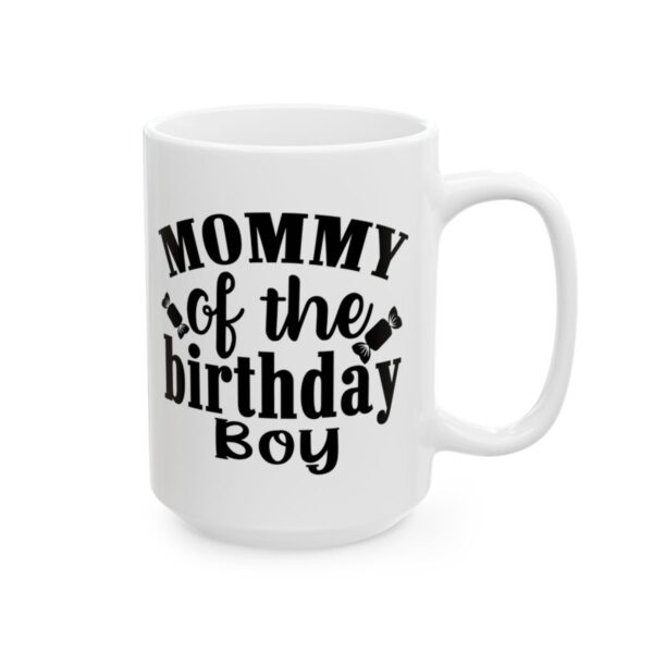 Mommy of the Birthday Boy Birthday Mug – Birthday Gift Coffee Mug – 11oz/15oz Ceramic Mug - 11220_2_right.jpg Mommy of the Birthday Boy Birthday Mug – Birthday Gift Coffee Mug – 11oz/15oz Ceramic Mug