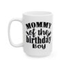 Mommy of the Birthday Boy Birthday Mug – Birthday Gift Coffee Mug – 11oz/15oz Ceramic Mug - 11220_3_left.jpg Mommy of the Birthday Boy Birthday Mug – Birthday Gift Coffee Mug – 11oz/15oz Ceramic Mug