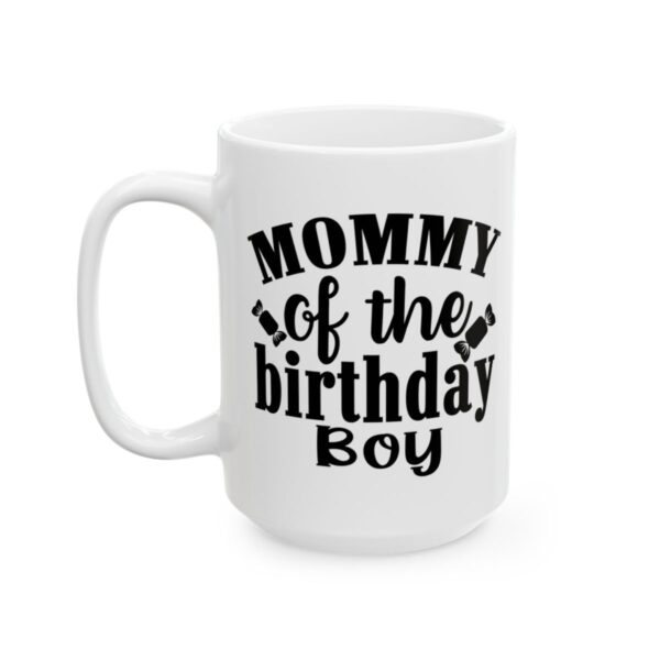 Mommy of the Birthday Boy Birthday Mug – Birthday Gift Coffee Mug – 11oz/15oz Ceramic Mug - 11220_3_left.jpg Mommy of the Birthday Boy Birthday Mug – Birthday Gift Coffee Mug – 11oz/15oz Ceramic Mug