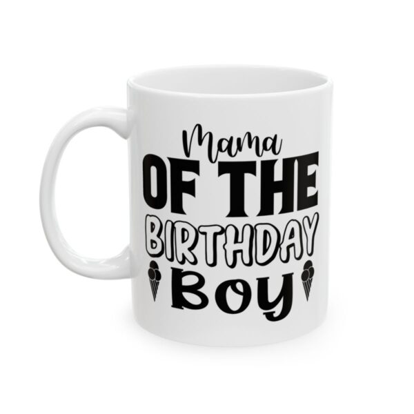 Mama of the Birthday Boy Birthday Mug – Birthday Gift Coffee Mug – 11oz/15oz Ceramic Mug - 11224_1_left.jpg Mama of the Birthday Boy Birthday Mug – Birthday Gift Coffee Mug – 11oz/15oz Ceramic Mug
