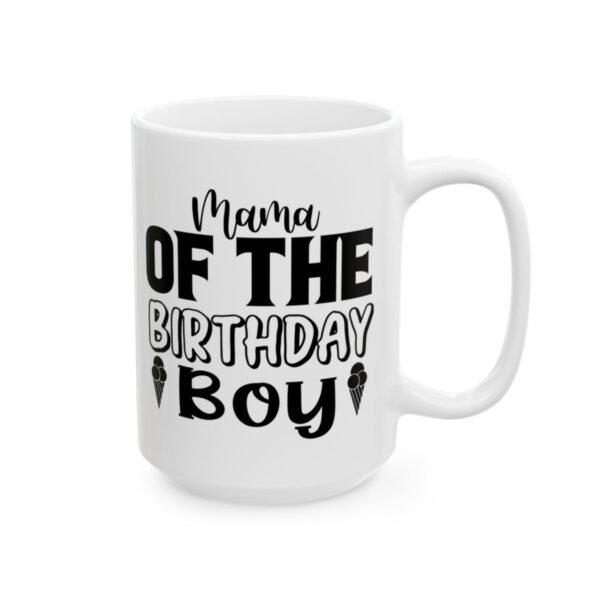 Mama of the Birthday Boy Birthday Mug – Birthday Gift Coffee Mug – 11oz/15oz Ceramic Mug - 11224_2_right.jpg Mama of the Birthday Boy Birthday Mug – Birthday Gift Coffee Mug – 11oz/15oz Ceramic Mug