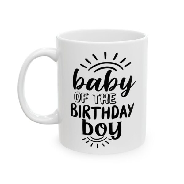 Baby of the Birthday Boy Birthday Mug – Birthday Gift Coffee Mug – 11oz/15oz Ceramic Mug - 11228_1_left.jpg Baby of the Birthday Boy Birthday Mug – Birthday Gift Coffee Mug – 11oz/15oz Ceramic Mug