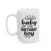 Baby of the Birthday Boy Birthday Mug – Birthday Gift Coffee Mug – 11oz/15oz Ceramic Mug - 11228_3_left.jpg Baby of the Birthday Boy Birthday Mug – Birthday Gift Coffee Mug – 11oz/15oz Ceramic Mug
