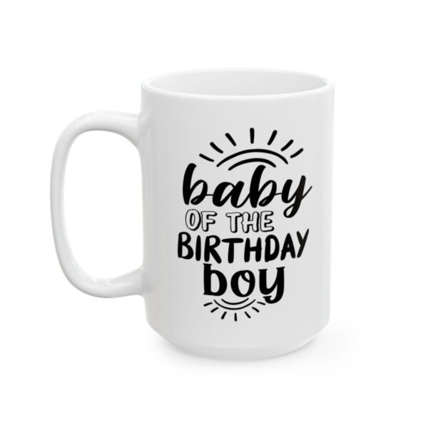 Baby of the Birthday Boy Birthday Mug – Birthday Gift Coffee Mug – 11oz/15oz Ceramic Mug - 11228_3_left.jpg Baby of the Birthday Boy Birthday Mug – Birthday Gift Coffee Mug – 11oz/15oz Ceramic Mug