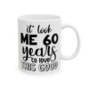 It Took Me 60 Years to Look This Good Birthday Mug – Birthday Gift Coffee Mug – 11oz/15oz Ceramic Mug - 11243_0_right.jpg It Took Me 60 Years to Look This Good Birthday Mug – Birthday Gift Coffee Mug – 11oz/15oz Ceramic Mug