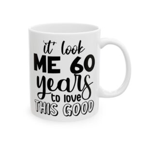 It Took Me 60 Years to Look This Good Birthday Mug – Birthday Gift Coffee Mug – 11oz/15oz Ceramic Mug - 11243_0_right.jpg It Took Me 60 Years to Look This Good Birthday Mug – Birthday Gift Coffee Mug – 11oz/15oz Ceramic Mug