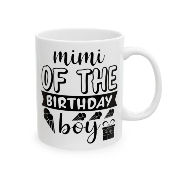Mimi of the Birthday Boy Birthday Mug – Birthday Gift Coffee Mug – 11oz/15oz Ceramic Mug - 11251_0_right.jpg Mimi of the Birthday Boy Birthday Mug – Birthday Gift Coffee Mug – 11oz/15oz Ceramic Mug
