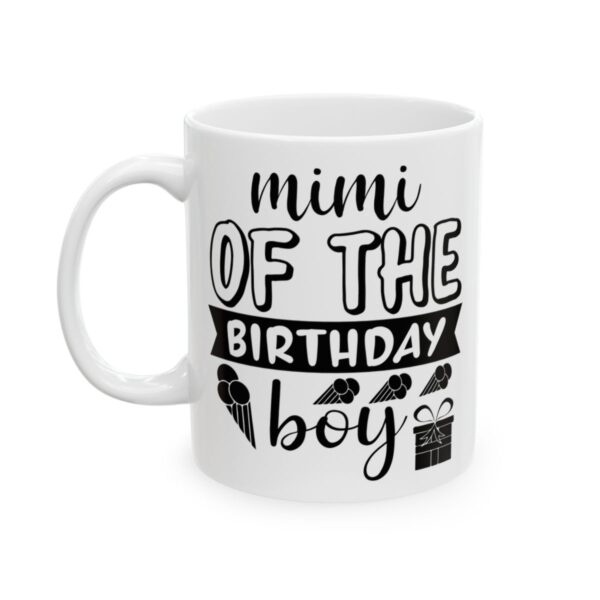 Mimi of the Birthday Boy Birthday Mug – Birthday Gift Coffee Mug – 11oz/15oz Ceramic Mug - 11251_1_left.jpg Mimi of the Birthday Boy Birthday Mug – Birthday Gift Coffee Mug – 11oz/15oz Ceramic Mug