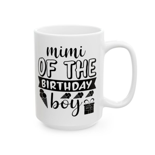 Mimi of the Birthday Boy Birthday Mug – Birthday Gift Coffee Mug – 11oz/15oz Ceramic Mug - 11251_2_right.jpg Mimi of the Birthday Boy Birthday Mug – Birthday Gift Coffee Mug – 11oz/15oz Ceramic Mug