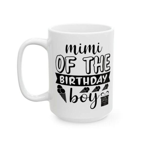 Mimi of the Birthday Boy Birthday Mug – Birthday Gift Coffee Mug – 11oz/15oz Ceramic Mug - 11251_3_left.jpg Mimi of the Birthday Boy Birthday Mug – Birthday Gift Coffee Mug – 11oz/15oz Ceramic Mug