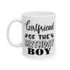 Girlfriend of the Birthday Boy Birthday Mug – Birthday Gift Coffee Mug – 11oz/15oz Ceramic Mug - 11256_1_left.jpg Girlfriend of the Birthday Boy Birthday Mug – Birthday Gift Coffee Mug – 11oz/15oz Ceramic Mug