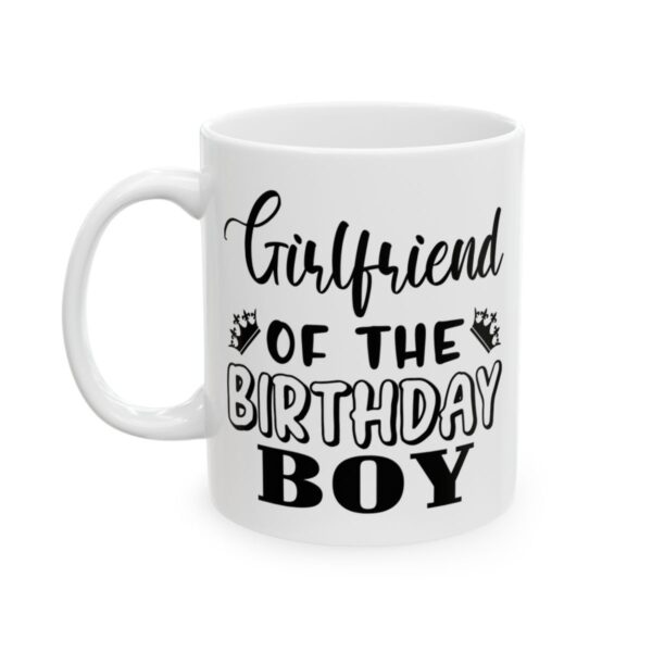 Girlfriend of the Birthday Boy Birthday Mug – Birthday Gift Coffee Mug – 11oz/15oz Ceramic Mug - 11256_1_left.jpg Girlfriend of the Birthday Boy Birthday Mug – Birthday Gift Coffee Mug – 11oz/15oz Ceramic Mug