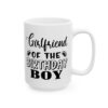 Girlfriend of the Birthday Boy Birthday Mug – Birthday Gift Coffee Mug – 11oz/15oz Ceramic Mug - 11256_2_right.jpg Girlfriend of the Birthday Boy Birthday Mug – Birthday Gift Coffee Mug – 11oz/15oz Ceramic Mug