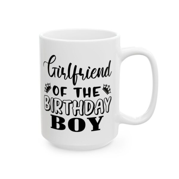 Girlfriend of the Birthday Boy Birthday Mug – Birthday Gift Coffee Mug – 11oz/15oz Ceramic Mug - 11256_2_right.jpg Girlfriend of the Birthday Boy Birthday Mug – Birthday Gift Coffee Mug – 11oz/15oz Ceramic Mug