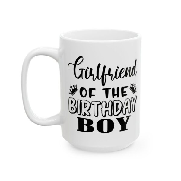 Girlfriend of the Birthday Boy Birthday Mug – Birthday Gift Coffee Mug – 11oz/15oz Ceramic Mug - 11256_3_left.jpg Girlfriend of the Birthday Boy Birthday Mug – Birthday Gift Coffee Mug – 11oz/15oz Ceramic Mug