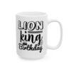 Lion King Birthday Birthday Mug – Birthday Gift Coffee Mug – 11oz/15oz Ceramic Mug - 11292_2_right.jpg Lion King Birthday Birthday Mug – Birthday Gift Coffee Mug – 11oz/15oz Ceramic Mug