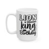 Lion King Birthday Birthday Mug – Birthday Gift Coffee Mug – 11oz/15oz Ceramic Mug - 11292_3_left.jpg Lion King Birthday Birthday Mug – Birthday Gift Coffee Mug – 11oz/15oz Ceramic Mug