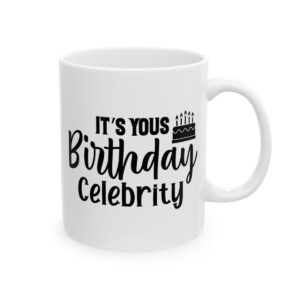 It’s Yours Birthday Celebrity Birthday Mug – Birthday Gift Coffee Mug – 11oz/15oz Ceramic Mug - 11296_0_right.jpg It's Yours Birthday Celebrity Birthday Mug – Birthday Gift Coffee Mug – 11oz/15oz Ceramic Mug