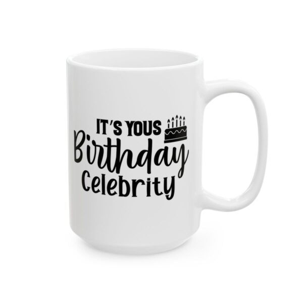 It’s Yours Birthday Celebrity Birthday Mug – Birthday Gift Coffee Mug – 11oz/15oz Ceramic Mug - 11296_2_right.jpg It's Yours Birthday Celebrity Birthday Mug – Birthday Gift Coffee Mug – 11oz/15oz Ceramic Mug