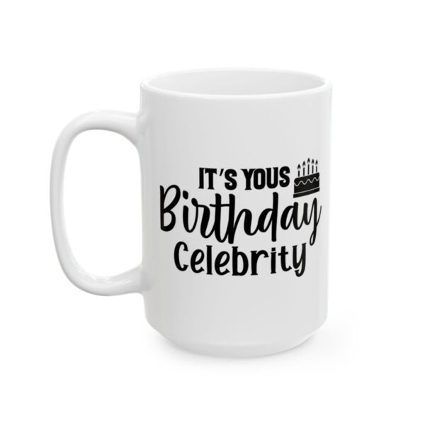 It’s Yours Birthday Celebrity Birthday Mug – Birthday Gift Coffee Mug – 11oz/15oz Ceramic Mug - 11296_3_left.jpg It's Yours Birthday Celebrity Birthday Mug – Birthday Gift Coffee Mug – 11oz/15oz Ceramic Mug