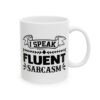 I Speak Fluent Sarcasm Funny Quote Mug – Funny Coffee Mug – 11oz/15oz Ceramic Mug - 11349_0_right.jpg I Speak Fluent Sarcasm Funny Quote Mug – Funny Coffee Mug – 11oz/15oz Ceramic Mug