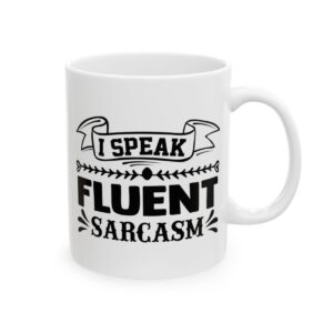 I Speak Fluent Sarcasm Funny Quote Mug – Funny Coffee Mug – 11oz/15oz Ceramic Mug - 11349_0_right.jpg I Speak Fluent Sarcasm Funny Quote Mug – Funny Coffee Mug – 11oz/15oz Ceramic Mug