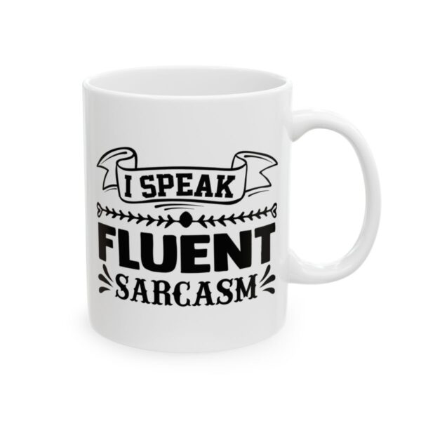 I Speak Fluent Sarcasm Funny Quote Mug – Funny Coffee Mug – 11oz/15oz Ceramic Mug - 11349_0_right.jpg I Speak Fluent Sarcasm Funny Quote Mug – Funny Coffee Mug – 11oz/15oz Ceramic Mug