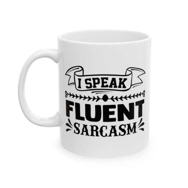 I Speak Fluent Sarcasm Funny Quote Mug – Funny Coffee Mug – 11oz/15oz Ceramic Mug - 11349_1_left.jpg I Speak Fluent Sarcasm Funny Quote Mug – Funny Coffee Mug – 11oz/15oz Ceramic Mug