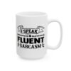 I Speak Fluent Sarcasm Funny Quote Mug – Funny Coffee Mug – 11oz/15oz Ceramic Mug - 11349_2_right.jpg I Speak Fluent Sarcasm Funny Quote Mug – Funny Coffee Mug – 11oz/15oz Ceramic Mug
