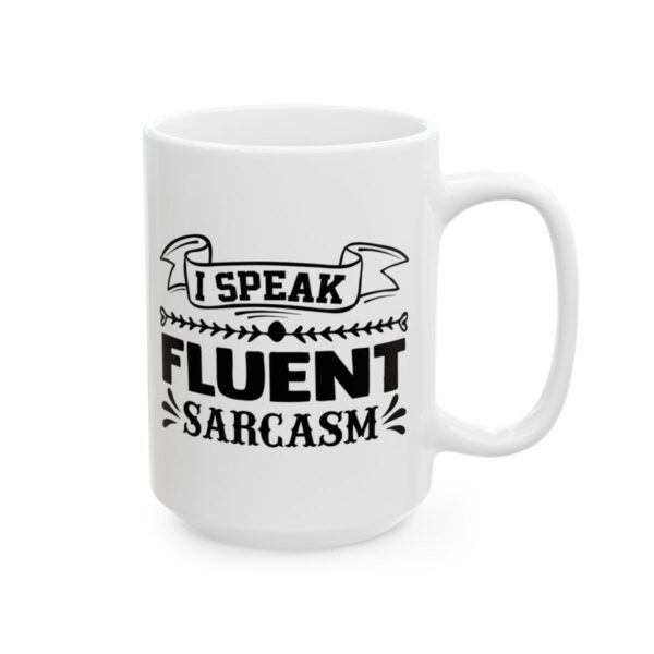 I Speak Fluent Sarcasm Funny Quote Mug – Funny Coffee Mug – 11oz/15oz Ceramic Mug - 11349_2_right.jpg I Speak Fluent Sarcasm Funny Quote Mug – Funny Coffee Mug – 11oz/15oz Ceramic Mug