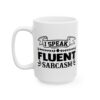 I Speak Fluent Sarcasm Funny Quote Mug – Funny Coffee Mug – 11oz/15oz Ceramic Mug - 11349_3_left.jpg I Speak Fluent Sarcasm Funny Quote Mug – Funny Coffee Mug – 11oz/15oz Ceramic Mug