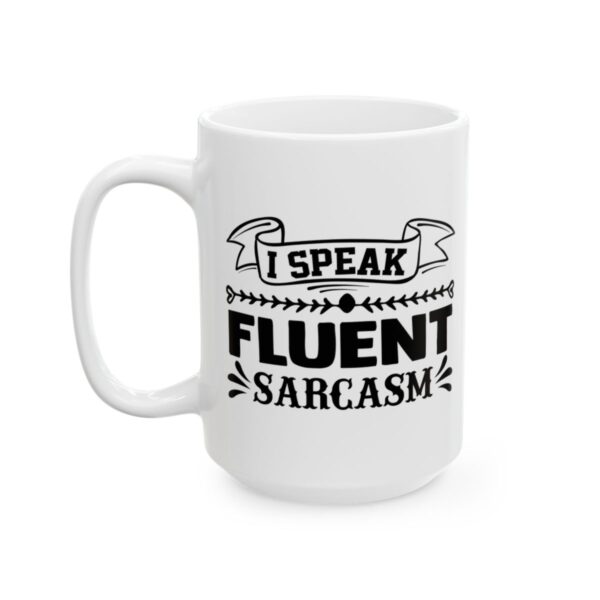 I Speak Fluent Sarcasm Funny Quote Mug – Funny Coffee Mug – 11oz/15oz Ceramic Mug - 11349_3_left.jpg I Speak Fluent Sarcasm Funny Quote Mug – Funny Coffee Mug – 11oz/15oz Ceramic Mug