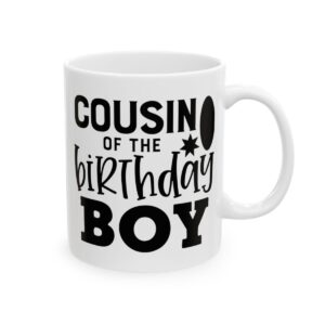 Cousin of the Birthday Boy Birthday Mug – Birthday Gift Coffee Mug – 11oz/15oz Ceramic Mug - 11593_0_right.jpg Cousin of the Birthday Boy Birthday Mug – Birthday Gift Coffee Mug – 11oz/15oz Ceramic Mug