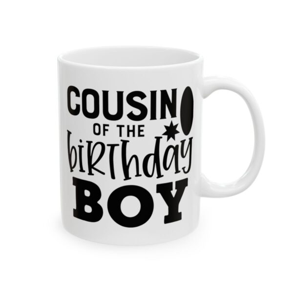 Cousin of the Birthday Boy Birthday Mug – Birthday Gift Coffee Mug – 11oz/15oz Ceramic Mug - 11593_0_right.jpg Cousin of the Birthday Boy Birthday Mug – Birthday Gift Coffee Mug – 11oz/15oz Ceramic Mug