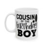 Cousin of the Birthday Boy Birthday Mug – Birthday Gift Coffee Mug – 11oz/15oz Ceramic Mug - 11593_1_left.jpg Cousin of the Birthday Boy Birthday Mug – Birthday Gift Coffee Mug – 11oz/15oz Ceramic Mug