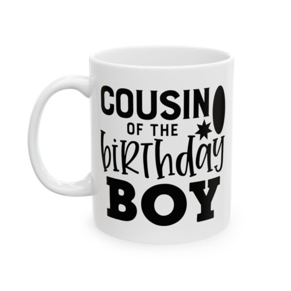 Cousin of the Birthday Boy Birthday Mug – Birthday Gift Coffee Mug – 11oz/15oz Ceramic Mug - 11593_1_left.jpg Cousin of the Birthday Boy Birthday Mug – Birthday Gift Coffee Mug – 11oz/15oz Ceramic Mug