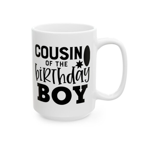 Cousin of the Birthday Boy Birthday Mug – Birthday Gift Coffee Mug – 11oz/15oz Ceramic Mug - 11593_2_right.jpg Cousin of the Birthday Boy Birthday Mug – Birthday Gift Coffee Mug – 11oz/15oz Ceramic Mug