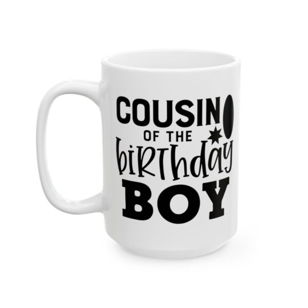 Cousin of the Birthday Boy Birthday Mug – Birthday Gift Coffee Mug – 11oz/15oz Ceramic Mug - 11593_3_left.jpg Cousin of the Birthday Boy Birthday Mug – Birthday Gift Coffee Mug – 11oz/15oz Ceramic Mug