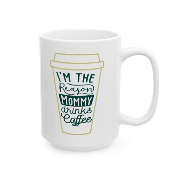 I’m the Reason Mommy Drinks Coffee Coffee Lover Mug – Funny Coffee Mug – 11oz/15oz Ceramic Mug - 11712_2_right.jpg I'm the Reason Mommy Drinks Coffee Coffee Lover Mug – Funny Coffee Mug – 11oz/15oz Ceramic Mug