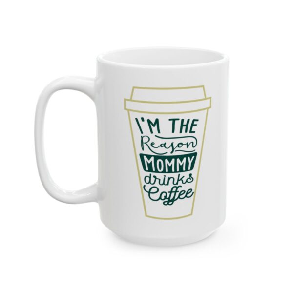 I’m the Reason Mommy Drinks Coffee Coffee Lover Mug – Funny Coffee Mug – 11oz/15oz Ceramic Mug - 11712_3_left.jpg I'm the Reason Mommy Drinks Coffee Coffee Lover Mug – Funny Coffee Mug – 11oz/15oz Ceramic Mug