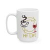 Coffee Wine My Life Coffee Lover Mug – Funny Coffee Mug – 11oz/15oz Ceramic Mug