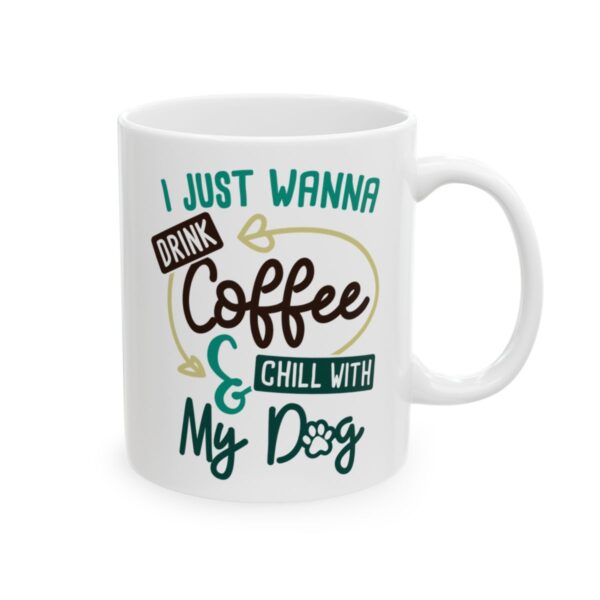 I Just Wanna Drink Coffee and Chill with My Dog Coffee Lover Mug – Funny Coffee Mug – 11oz/15oz Ceramic Mug - 11759_0_right.jpg I Just Wanna Drink Coffee and Chill with My Dog Coffee Lover Mug – Funny Coffee Mug – 11oz/15oz Ceramic Mug
