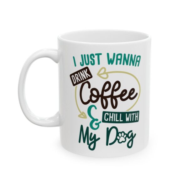 I Just Wanna Drink Coffee and Chill with My Dog Coffee Lover Mug – Funny Coffee Mug – 11oz/15oz Ceramic Mug - 11759_1_left.jpg I Just Wanna Drink Coffee and Chill with My Dog Coffee Lover Mug – Funny Coffee Mug – 11oz/15oz Ceramic Mug