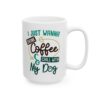 I Just Wanna Drink Coffee and Chill with My Dog Coffee Lover Mug – Funny Coffee Mug – 11oz/15oz Ceramic Mug - 11759_2_right.jpg I Just Wanna Drink Coffee and Chill with My Dog Coffee Lover Mug – Funny Coffee Mug – 11oz/15oz Ceramic Mug