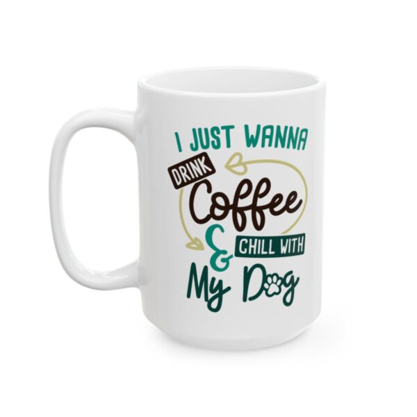 I Just Wanna Drink Coffee and Chill with My Dog Coffee Lover Mug – Funny Coffee Mug – 11oz/15oz Ceramic Mug - 11759_3_left.jpg I Just Wanna Drink Coffee and Chill with My Dog Coffee Lover Mug – Funny Coffee Mug – 11oz/15oz Ceramic Mug