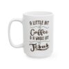 A Little Bit of Coffee and a Whole Lot of Jesus Coffee Lover Mug – Funny Coffee Mug – 11oz/15oz Ceramic Mug - 11772_3_left.jpg A Little Bit of Coffee and a Whole Lot of Jesus Coffee Lover Mug – Funny Coffee Mug – 11oz/15oz Ceramic Mug