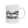 Liquid Patience Coffee Lover Mug – Funny Coffee Mug – 11oz/15oz Ceramic Mug
